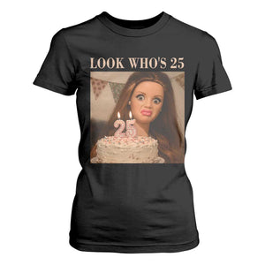 Look Who's 25 T Shirt For Women Funny Birthday Doll Face Meme