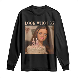 Look Who's 35 Long Sleeve Shirt Funny Birthday Doll Face Meme