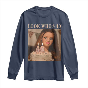 Look Who's 40 Long Sleeve Shirt Funny Birthday Doll Face Meme