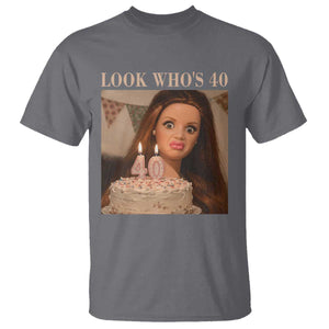 Look Who's 40 T Shirt Funny Birthday Doll Face Meme