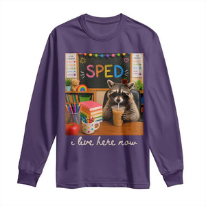 Funny SPED Raccoon Teacher Long Sleeve Shirt I Live Here Now