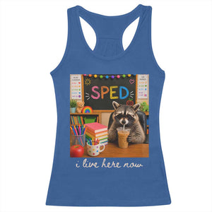 Funny SPED Raccoon Teacher Racerback Tank Top I Live Here Now