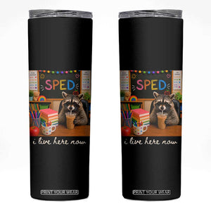 Funny SPED Raccoon Teacher Skinny Tumbler I Live Here Now