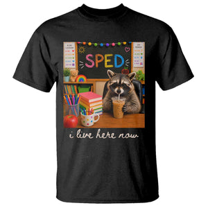 Funny SPED Raccoon Teacher T Shirt I Live Here Now