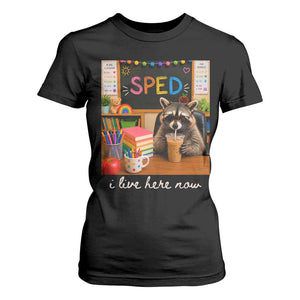 Funny SPED Raccoon Teacher T Shirt For Women I Live Here Now