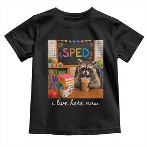 Funny SPED Raccoon Teacher Toddler T Shirt I Live Here Now