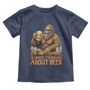 Funny Bigfoot Always Thinking About Beer Toddler T Shirt Beer Drinker Gift