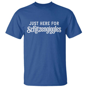 Just Here For Schitzengiggles T Shirt German Beer Festival Funny Gift