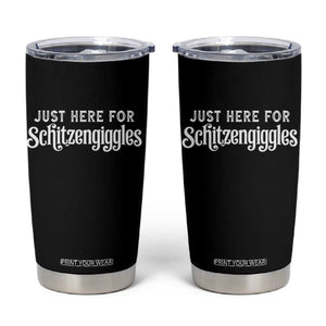 Just Here For Schitzengiggles Tumbler Cup German Beer Festival Funny Gift