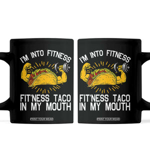 Funny Tacos Lover Coffee Mug I Am Into Fitness TS12 Black Print Your Wear