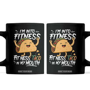Funny Mexican Food Lover Coffee Mug I Am Into Fitness Taco In My Mouth TS12 Black Print Your Wear