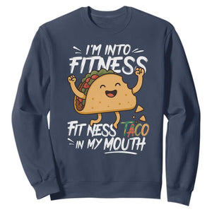Funny Mexican Food Lover Sweatshirt I Am Into Fitness Taco In My Mouth TS12 Navy Print Your Wear