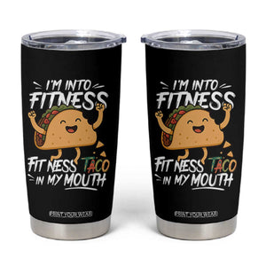 Funny Mexican Food Lover Tumbler Cup I Am Into Fitness Taco In My Mouth TS12 Black Print Your Wear