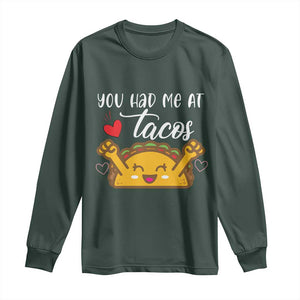 Funny Taco Lover Long Sleeve Shirt You Had Me At Tacos TS12 Dark Forest Green Print Your Wear