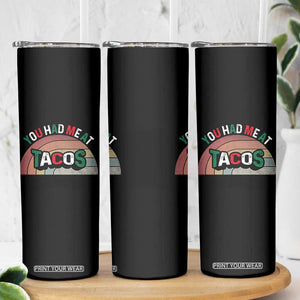 You Had Me At Tacos Skinny Tumbler Tacos Lover Gift TS12 Print Your Wear