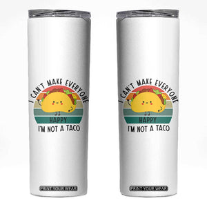 Funny Mexican Food Lover Skinny Tumbler I Cant Make Everyone Happy Im Not A Taco TS12 White Print Your Wear