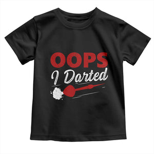 Dart Player Sarcasm Gift Toddler T Shirt Funny Oops I Darted TS12 Black Print Your Wear