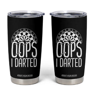 Sarcastic Dartist Gift Tumbler Cup Funny Oops I Darted Darts Lover TS12 Black Print Your Wear