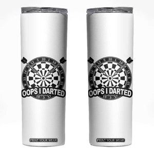 Funny Oops I Darted Skinny Tumbler Sarcastic Dartist Darts Lover Gift TS12 White Print Your Wear