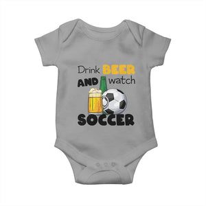 Drink Beer And Watch Soccer Baby Onesie Funny Drinking Lover TS12 Sport Gray Print Your Wear