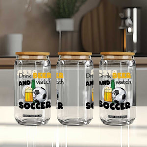 Drink Beer And Watch Soccer Glass Can Funny Drinking Lover TS12 Print Your Wear