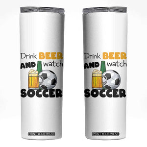 Drink Beer And Watch Soccer Skinny Tumbler Funny Drinking Lover TS12 White Print Your Wear