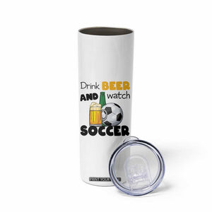 Drink Beer And Watch Soccer Skinny Tumbler Funny Drinking Lover TS12 Print Your Wear