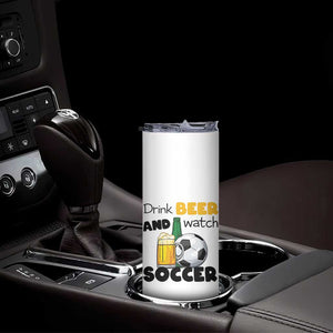 Drink Beer And Watch Soccer Skinny Tumbler Funny Drinking Lover TS12 Print Your Wear