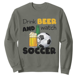 Drink Beer And Watch Soccer Sweatshirt Funny Drinking Lover TS12 Military Green Print Your Wear
