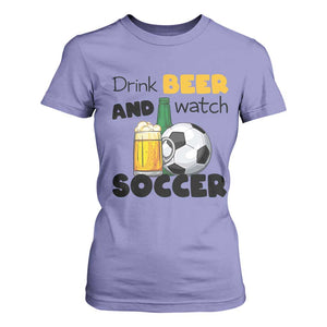Drink Beer And Watch Soccer T Shirt For Women Funny Drinking Lover TS12 Violet Print Your Wear