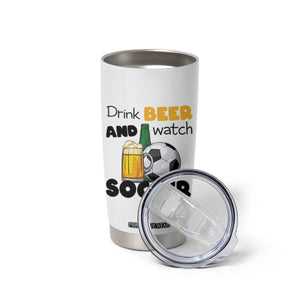 Drink Beer And Watch Soccer Tumbler Cup Funny Drinking Lover TS12 Print Your Wear