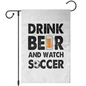 Drink Beer And Watch Soccer Garden Flag Funny Beer Lover TS12 White Print Your Wear