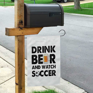 Drink Beer And Watch Soccer Garden Flag Funny Beer Lover TS12 Print Your Wear