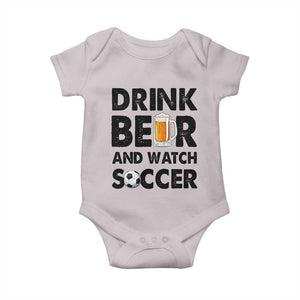 Drink Beer And Watch Soccer Baby Onesie Funny Beer Lover TS12 Ice Gray Print Your Wear