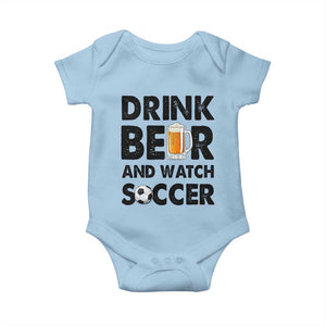 Drink Beer And Watch Soccer Baby Onesie Funny Beer Lover TS12 Light Blue Print Your Wear