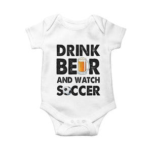 Drink Beer And Watch Soccer Baby Onesie Funny Beer Lover TS12 White Print Your Wear