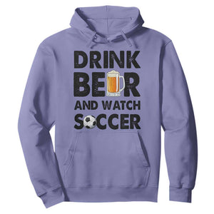 Drink Beer And Watch Soccer Hoodie Funny Beer Lover TS12 Violet Print Your Wear