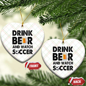 Drink Beer And Watch Soccer Ceramic Ornament Funny Beer Lover TS12 Print Your Wear