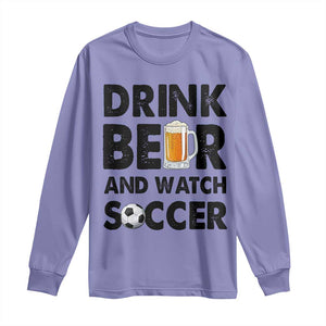 Drink Beer And Watch Soccer Long Sleeve Shirt Funny Beer Lover TS12 Violet Print Your Wear