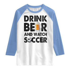 Drink Beer And Watch Soccer Raglan Shirt Funny Beer Lover TS12 White Carolina Blue Print Your Wear