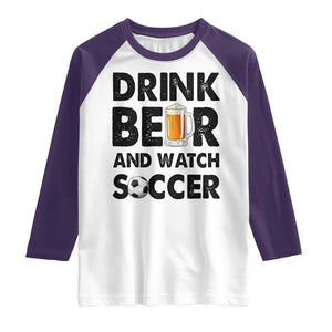 Drink Beer And Watch Soccer Raglan Shirt Funny Beer Lover TS12 White Purple Print Your Wear