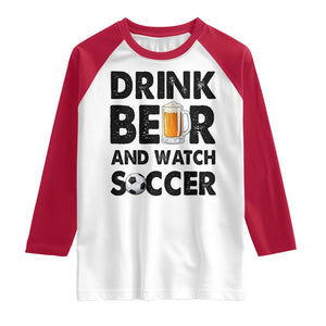 Drink Beer And Watch Soccer Raglan Shirt Funny Beer Lover TS12 White Red Print Your Wear