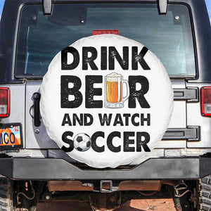 Drink Beer And Watch Soccer Spare Tire Cover Funny Beer Lover TS12 No hole White Print Your Wear