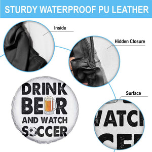 Drink Beer And Watch Soccer Spare Tire Cover Funny Beer Lover TS12 Print Your Wear