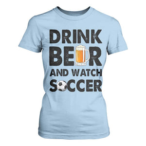Drink Beer And Watch Soccer T Shirt For Women Funny Beer Lover TS12 Light Blue Print Your Wear