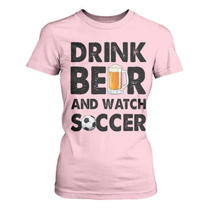 Drink Beer And Watch Soccer T Shirt For Women Funny Beer Lover TS12 Light Pink Print Your Wear