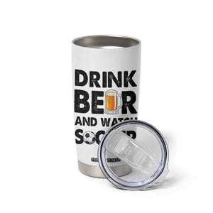 Drink Beer And Watch Soccer Tumbler Cup Funny Beer Lover TS12 Print Your Wear