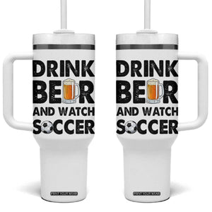 Drink Beer And Watch Soccer Tumbler With Handle Funny Beer Lover TS12 One Size: 40 oz White Print Your Wear