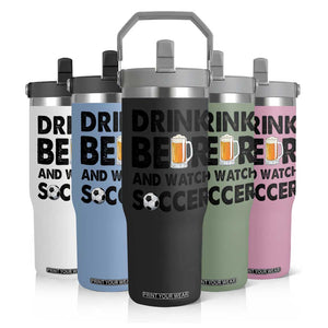 Drink Beer And Watch Soccer Flip Straw Tumbler Funny Beer Lover TS12 Print Your Wear