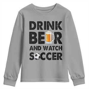 Drink Beer And Watch Soccer Youth Sweatshirt Funny Beer Lover TS12 Sport Gray Print Your Wear